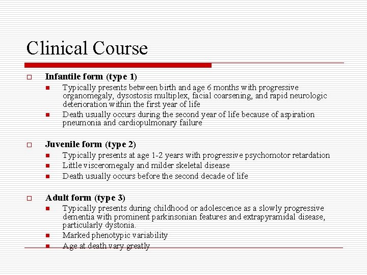 Clinical Course o Infantile form (type 1) n n o Juvenile form (type 2)