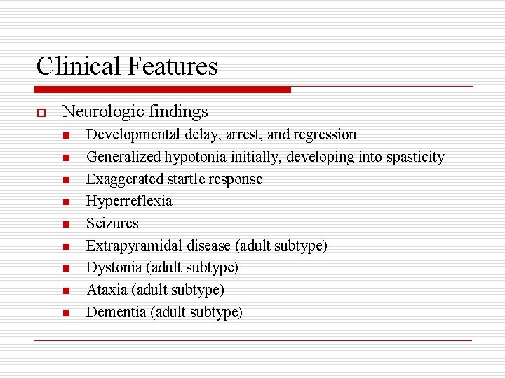 Clinical Features o Neurologic findings n n n n n Developmental delay, arrest, and