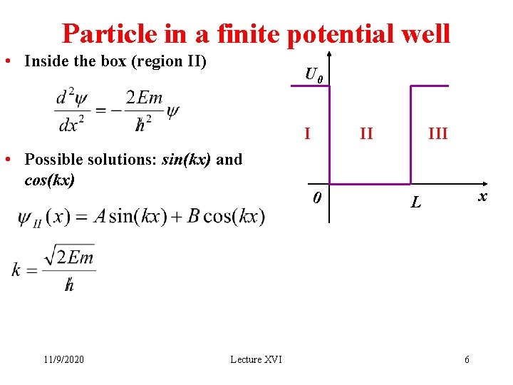 Particle in a finite potential well • Inside the box (region II) U 0