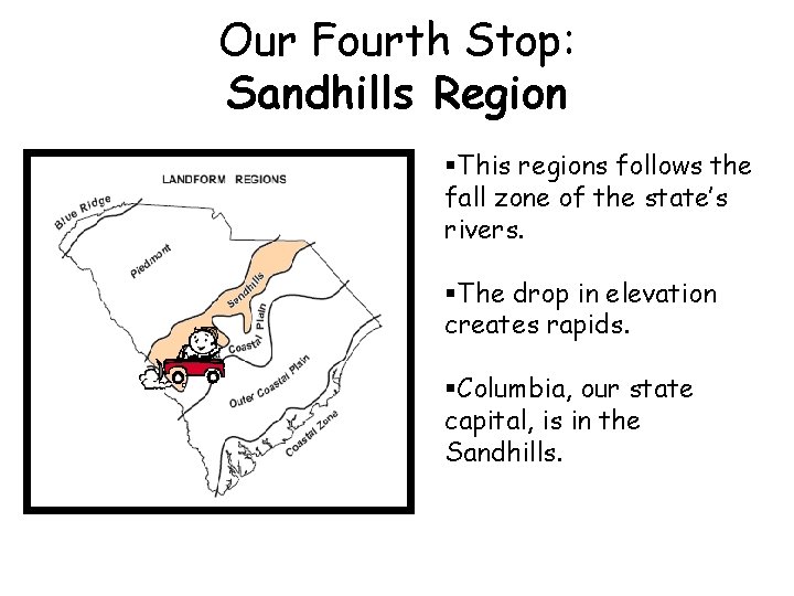 Our Fourth Stop: Sandhills Region §This regions follows the fall zone of the state’s
