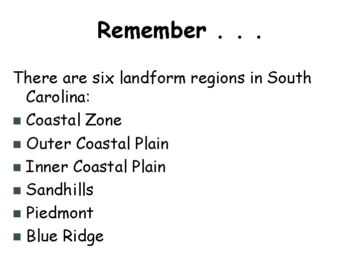 Remember. . . There are six landform regions in South Carolina: n Coastal Zone