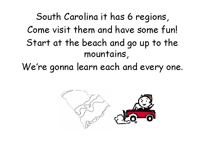 South Carolina it has 6 regions, Come visit them and have some fun! Start