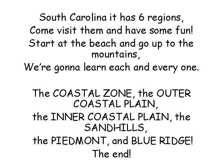 South Carolina it has 6 regions, Come visit them and have some fun! Start