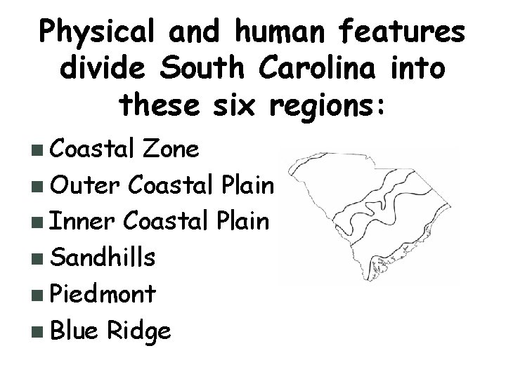 Physical and human features divide South Carolina into these six regions: n Coastal Zone