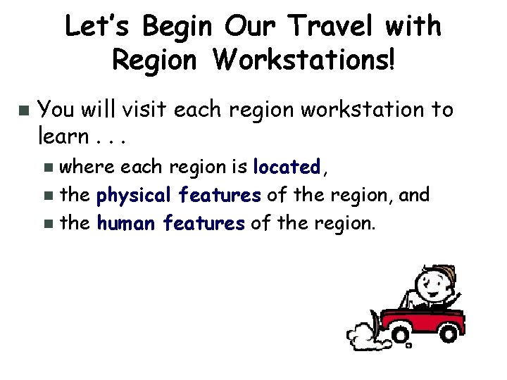 Let’s Begin Our Travel with Region Workstations! n You will visit each region workstation