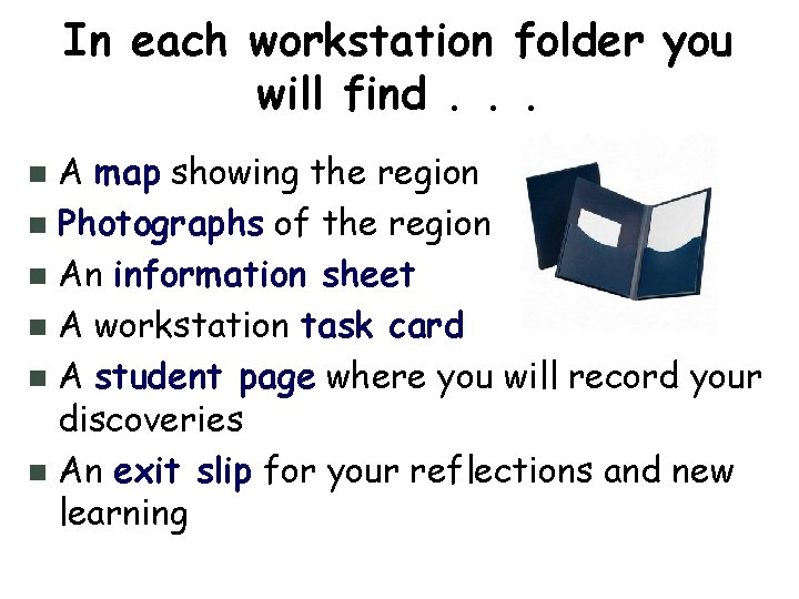 In each workstation folder you will find. . . A map showing the region