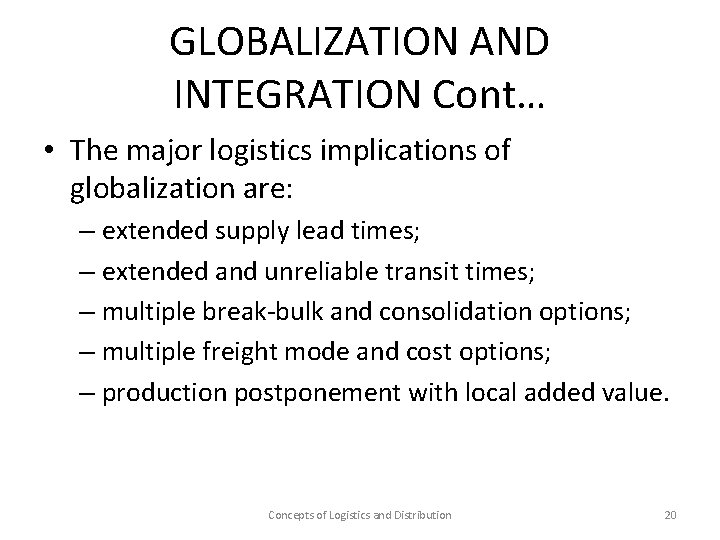 GLOBALIZATION AND INTEGRATION Cont… • The major logistics implications of globalization are: – extended