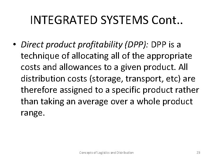 INTEGRATED SYSTEMS Cont. . • Direct product profitability (DPP): DPP is a technique of