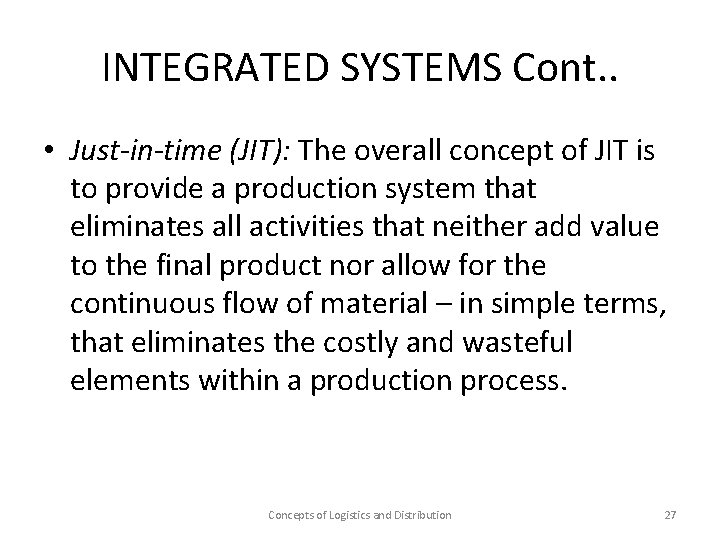 INTEGRATED SYSTEMS Cont. . • Just-in-time (JIT): The overall concept of JIT is to