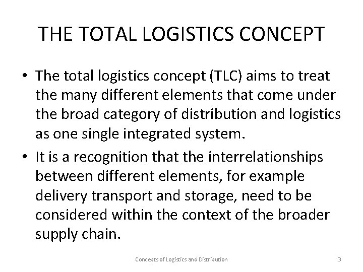 THE TOTAL LOGISTICS CONCEPT • The total logistics concept (TLC) aims to treat the