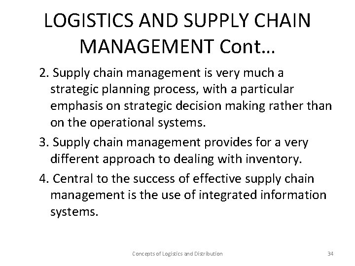 LOGISTICS AND SUPPLY CHAIN MANAGEMENT Cont… 2. Supply chain management is very much a