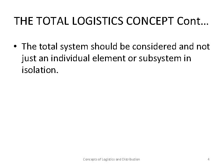 THE TOTAL LOGISTICS CONCEPT Cont… • The total system should be considered and not