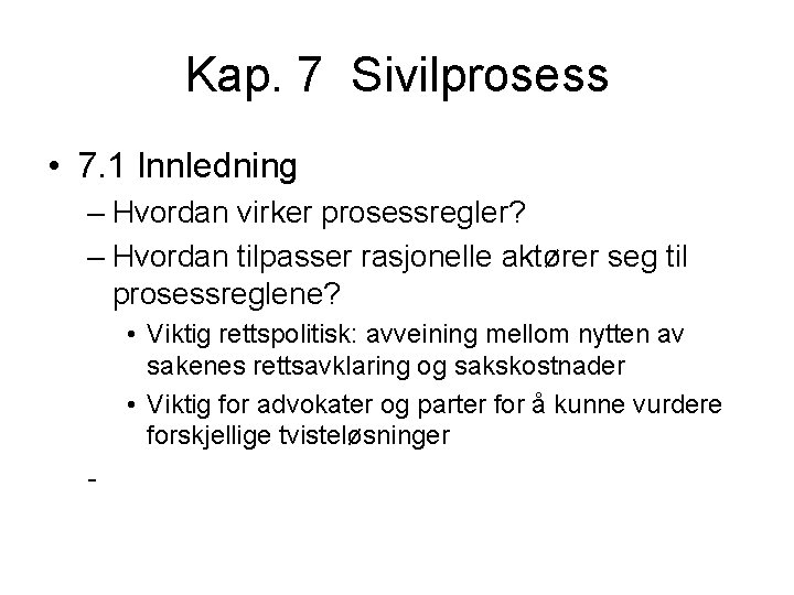 Kap. 7 Sivilprosess • 7. 1 Innledning – Hvordan virker prosessregler? – Hvordan tilpasser