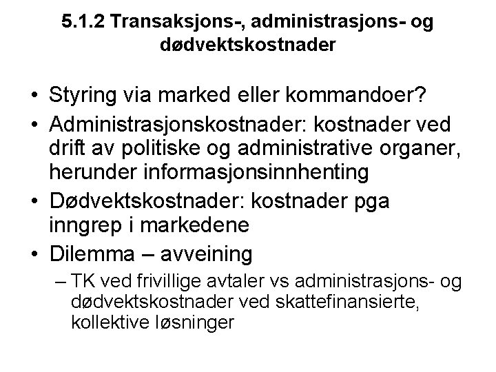 5. 1. 2 Transaksjons-, administrasjons- og dødvektskostnader • Styring via marked eller kommandoer? •