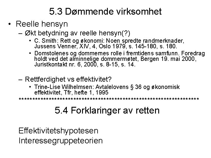 5. 3 Dømmende virksomhet • Reelle hensyn – Økt betydning av reelle hensyn(? )