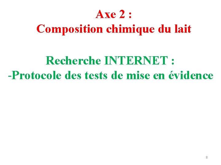 Axe 2 : Composition chimique du lait Recherche INTERNET : -Protocole des tests de Axe 2 : Composition chimique du lait Recherche INTERNET : -Protocole des tests de