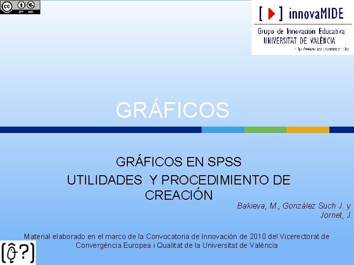 GRÁFICOS EN SPSS UTILIDADES Y PROCEDIMIENTO DE CREACIÓN Bakieva, M. , González Such J.