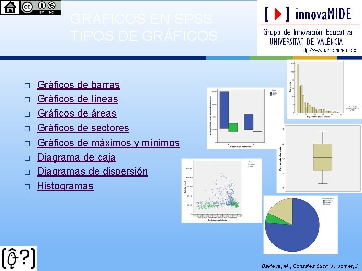 GRÁFICOS EN SPSS. TIPOS DE GRÁFICOS. � � � � Gráficos de barras Gráficos