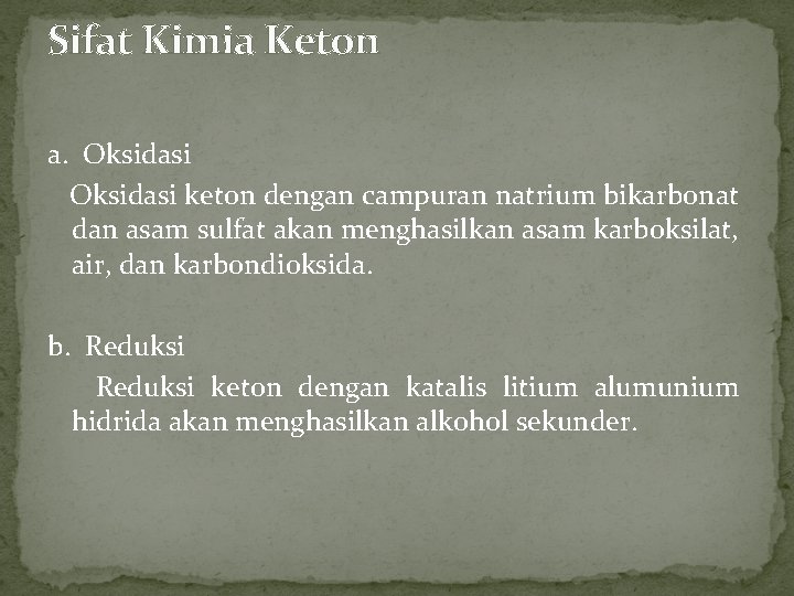 Sifat Kimia Keton a. Oksidasi keton dengan campuran natrium bikarbonat dan asam sulfat akan