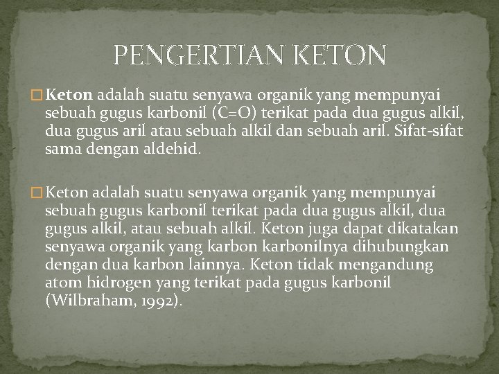 PENGERTIAN KETON � Keton adalah suatu senyawa organik yang mempunyai sebuah gugus karbonil (C=O)