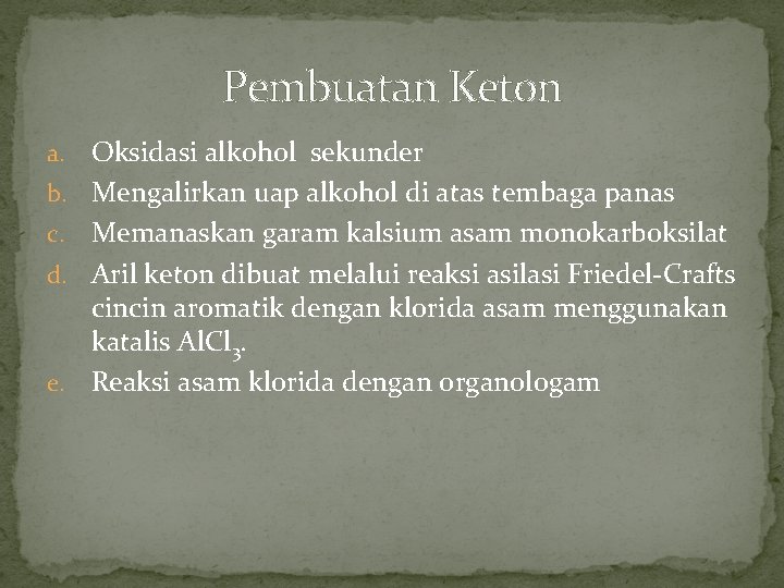 Pembuatan Keton a. b. c. d. e. Oksidasi alkohol sekunder Mengalirkan uap alkohol di