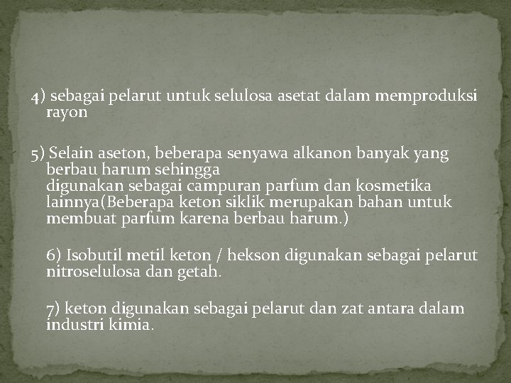 4) sebagai pelarut untuk selulosa asetat dalam memproduksi rayon 5) Selain aseton, beberapa senyawa