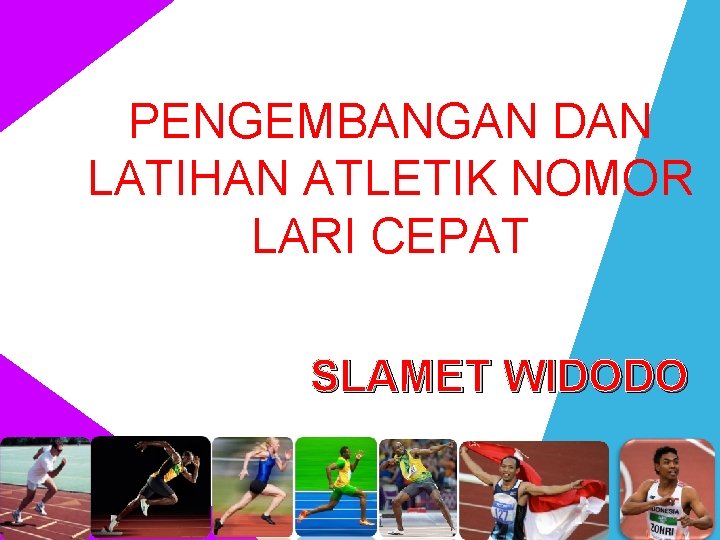 PENGEMBANGAN DAN LATIHAN ATLETIK NOMOR LARI CEPAT SLAMET WIDODO 