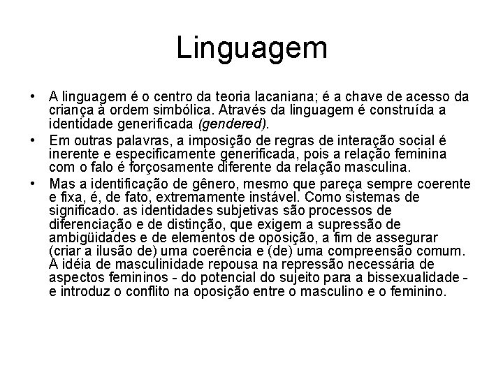 Linguagem • A linguagem é o centro da teoria lacaniana; é a chave de