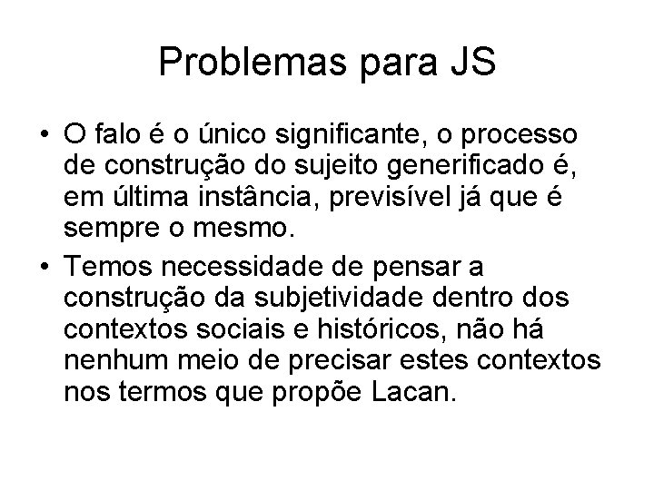 Problemas para JS • O falo é o único significante, o processo de construção