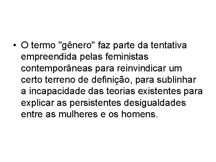  • O termo "gênero" faz parte da tentativa empreendida pelas feministas contemporâneas para