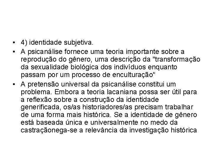  • 4) identidade subjetiva. • A psicanálise fornece uma teoria importante sobre a