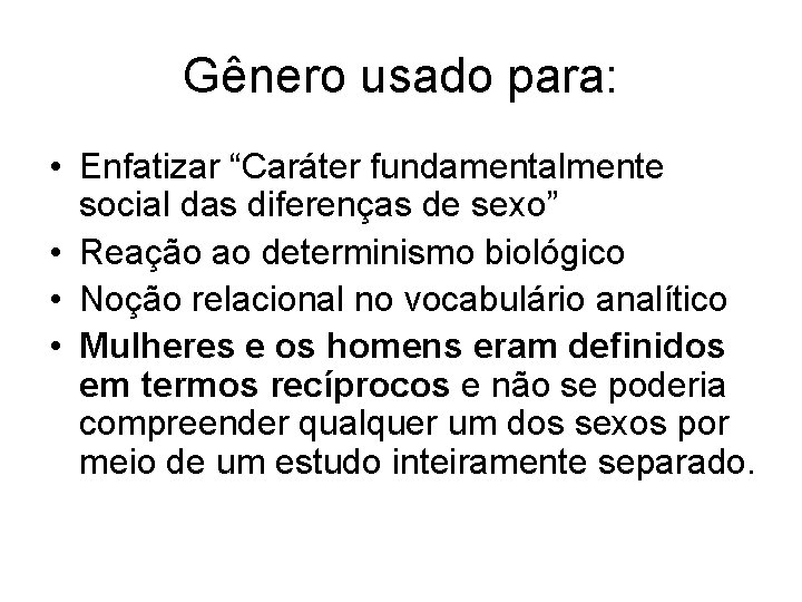 Gênero usado para: • Enfatizar “Caráter fundamentalmente social das diferenças de sexo” • Reação