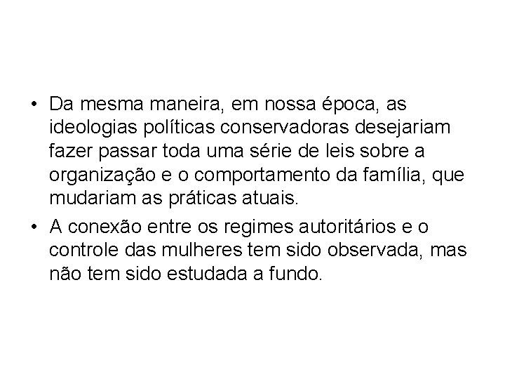  • Da mesma maneira, em nossa época, as ideologias políticas conservadoras desejariam fazer