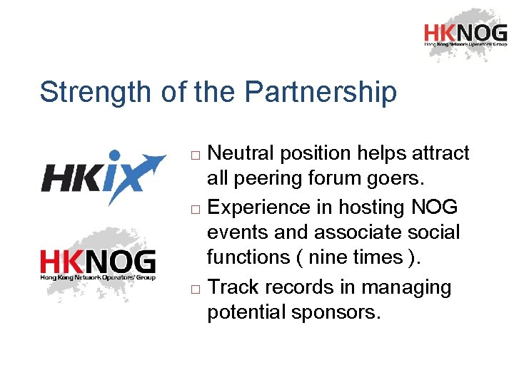 Strength of the Partnership Neutral position helps attract all peering forum goers. � Experience