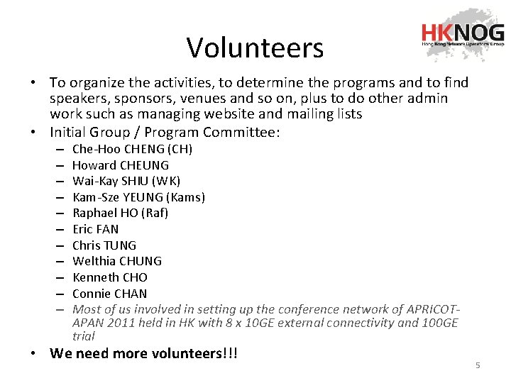 Volunteers • To organize the activities, to determine the programs and to find speakers,