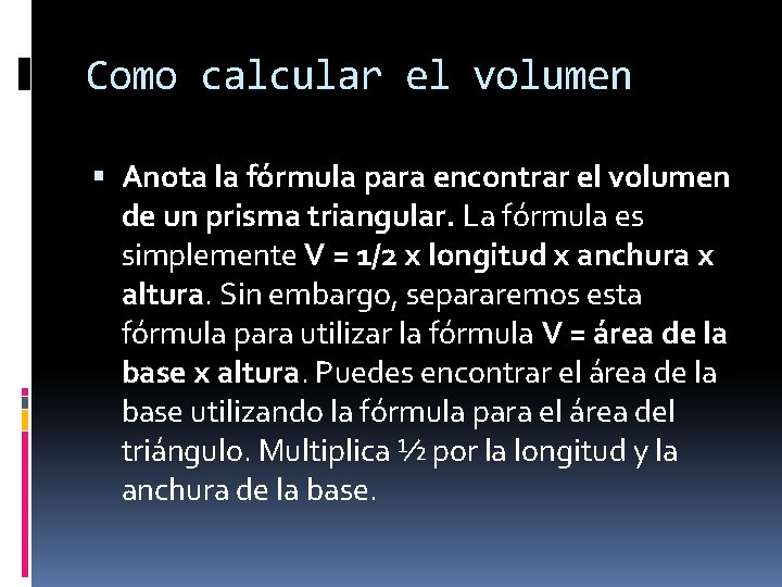 Como calcular el volumen Anota la fórmula para encontrar el volumen de un prisma