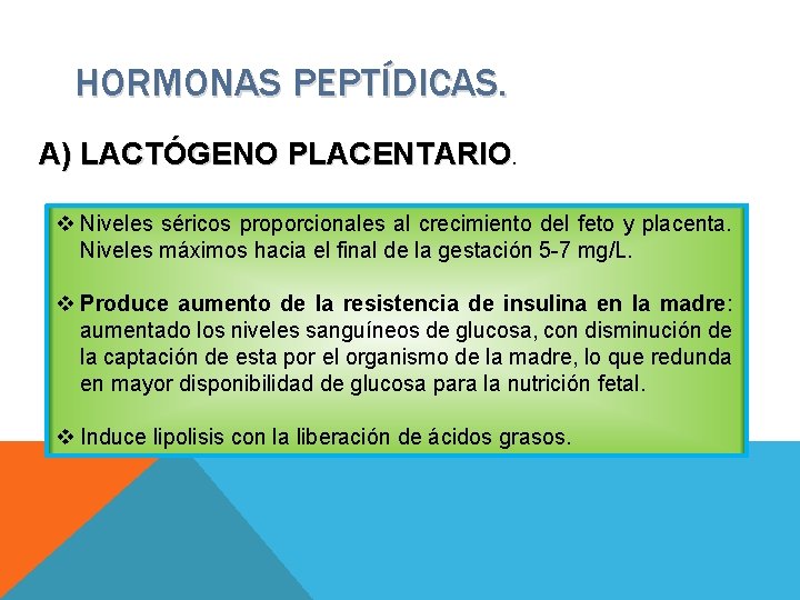 HORMONAS PEPTÍDICAS. A) LACTÓGENO PLACENTARIO. v Niveles séricos proporcionales al crecimiento del feto y