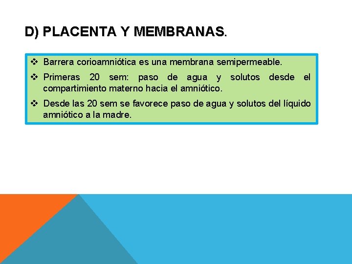 D) PLACENTA Y MEMBRANAS. v Barrera corioamniótica es una membrana semipermeable. v Primeras 20