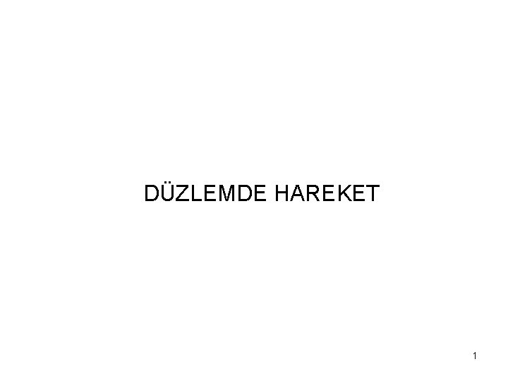 DÜZLEMDE HAREKET 1 