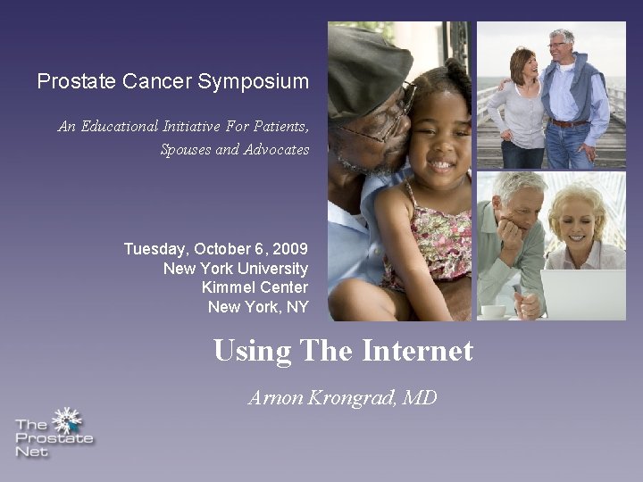 Prostate Cancer Symposium An Educational Initiative For Patients, Spouses and Advocates Tuesday, October 6,