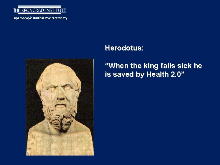 Laparoscopic Radical Prostatectomy Herodotus: “When the king falls sick he is saved by Health