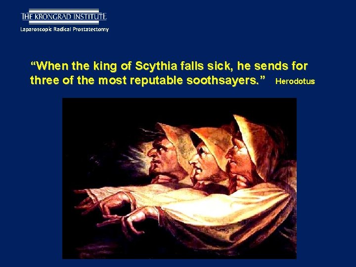 Laparoscopic Radical Prostatectomy “When the king of Scythia falls sick, he sends for three