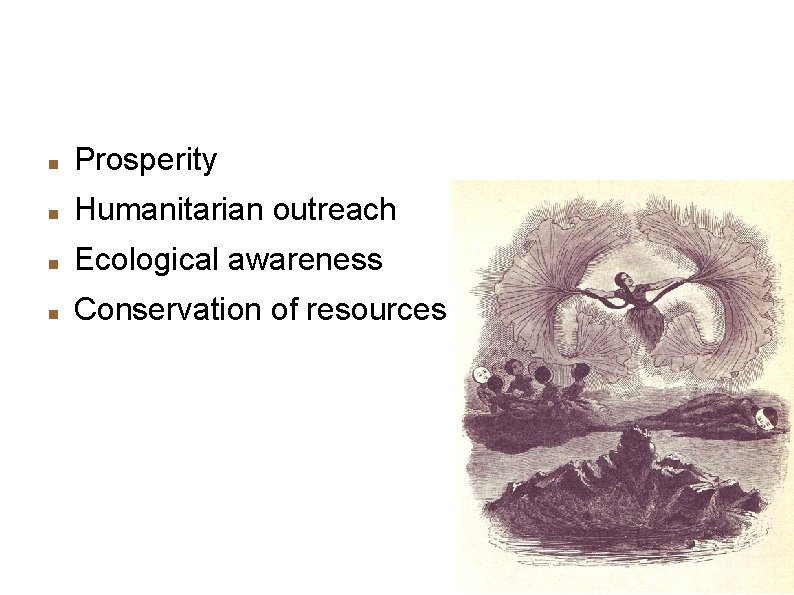 Ideals cont. Prosperity Humanitarian outreach Ecological awareness Conservation of resources 