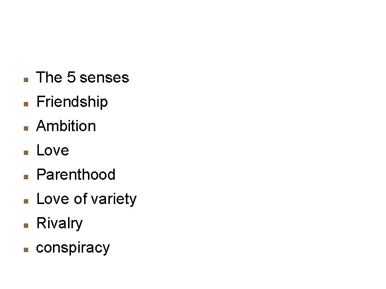 Fundamental Functions of Men The 5 senses Friendship Ambition Love Parenthood Love of variety