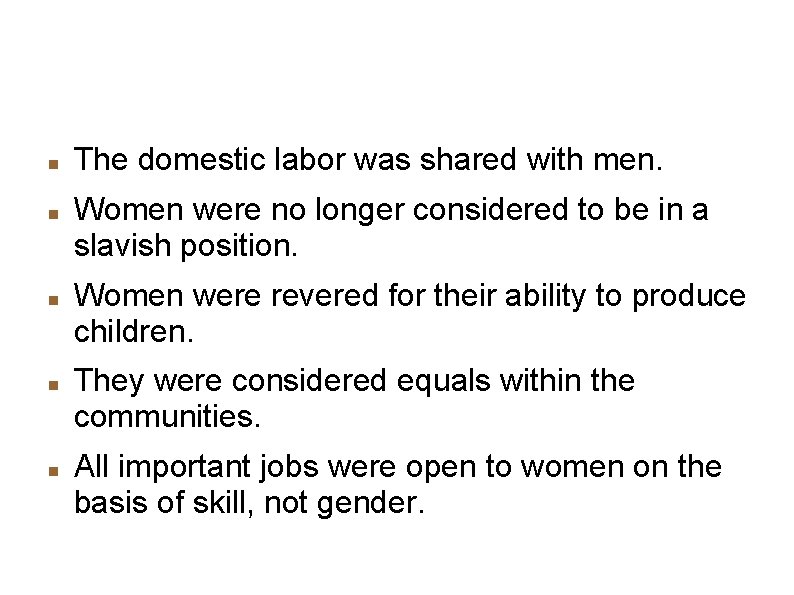 Women's Rights The domestic labor was shared with men. Women were no longer considered