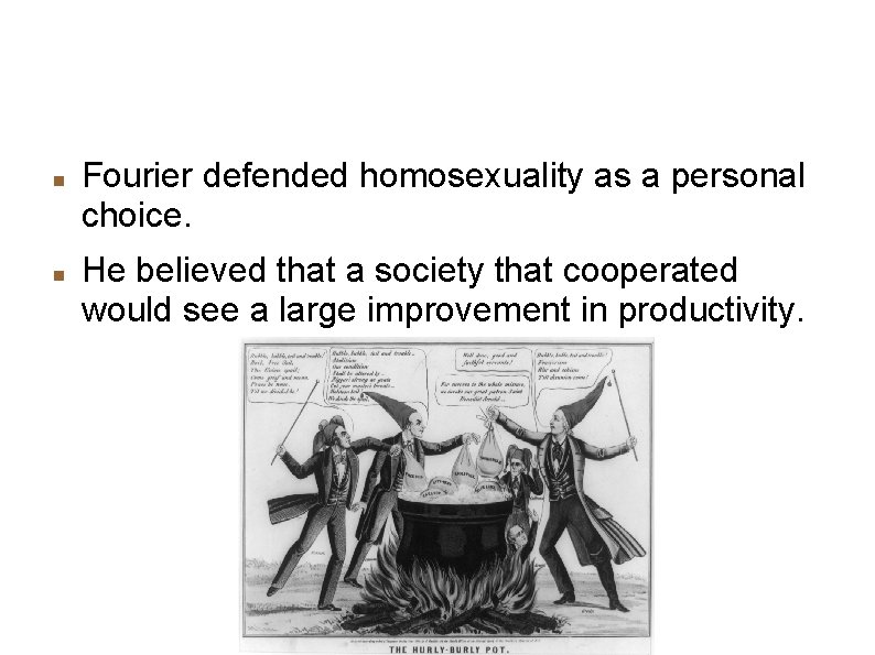 Other ideas Fourier defended homosexuality as a personal choice. He believed that a society