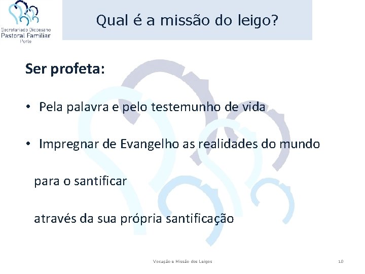 Qual é a missão do leigo? Ser profeta: • Pela palavra e pelo testemunho Qual é a missão do leigo? Ser profeta: • Pela palavra e pelo testemunho