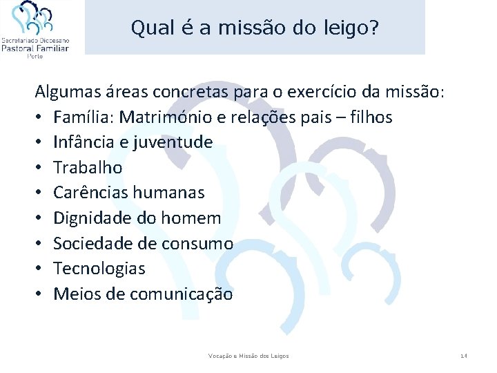 Qual é a missão do leigo? Algumas áreas concretas para o exercício da missão: Qual é a missão do leigo? Algumas áreas concretas para o exercício da missão: