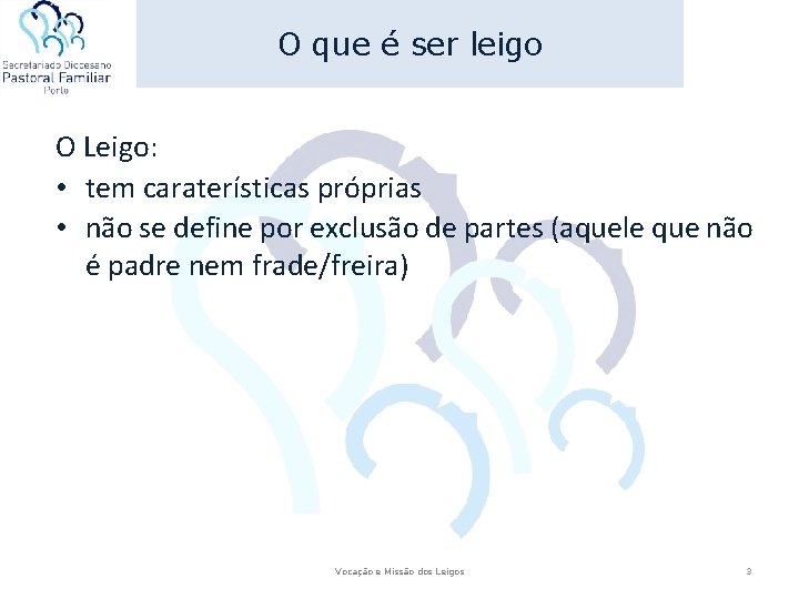 O que é ser leigo O Leigo: • tem caraterísticas próprias • não se O que é ser leigo O Leigo: • tem caraterísticas próprias • não se