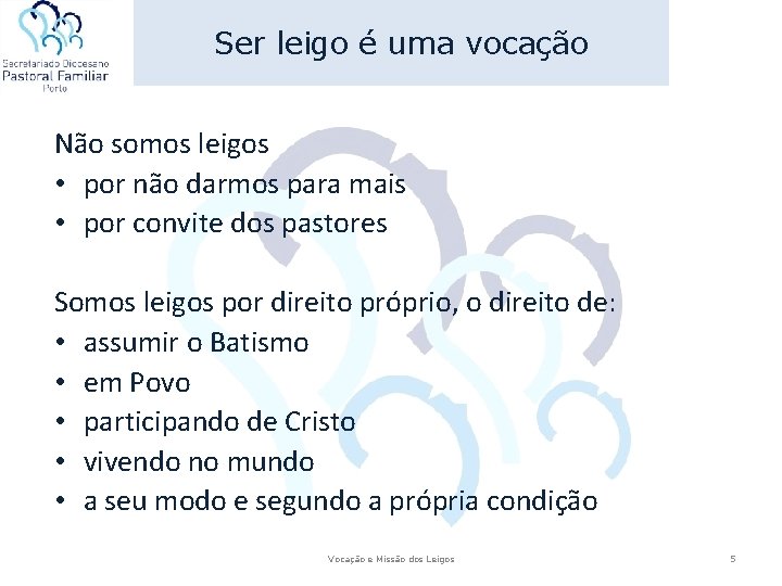 Ser leigo é uma vocação Não somos leigos • por não darmos para mais Ser leigo é uma vocação Não somos leigos • por não darmos para mais